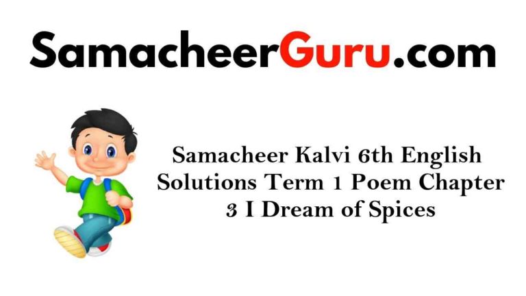 Samacheer Kalvi 6th English Solutions Term 1 Poem Chapter 3 I Dream of Spices