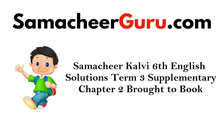 Samacheer Kalvi 6th English Solutions Term 3 Supplementary Chapter 2 Brought to Book