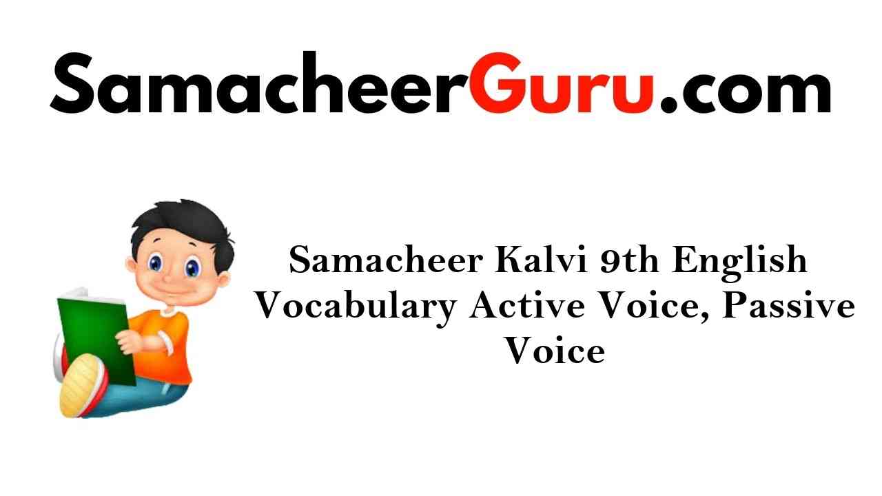 Samacheer Kalvi 9th English Grammar Active Voice, Passive Voice