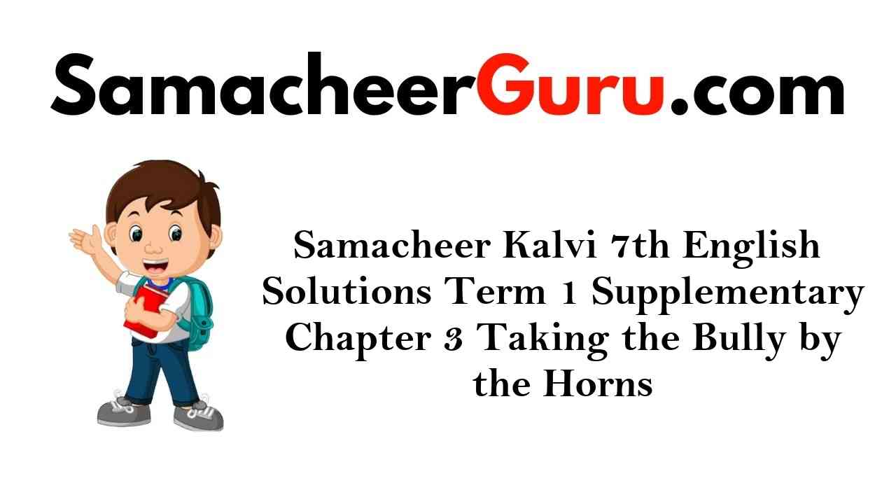 Samacheer Kalvi 7th English Solutions Term 1 Supplementary Chapter 3 Taking the Bully by the Horns