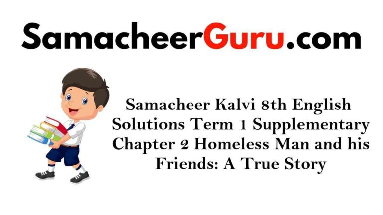 Samacheer Kalvi 8th English Solutions Term 1 Supplementary Chapter 2 Homeless Man and his Friends: A true story