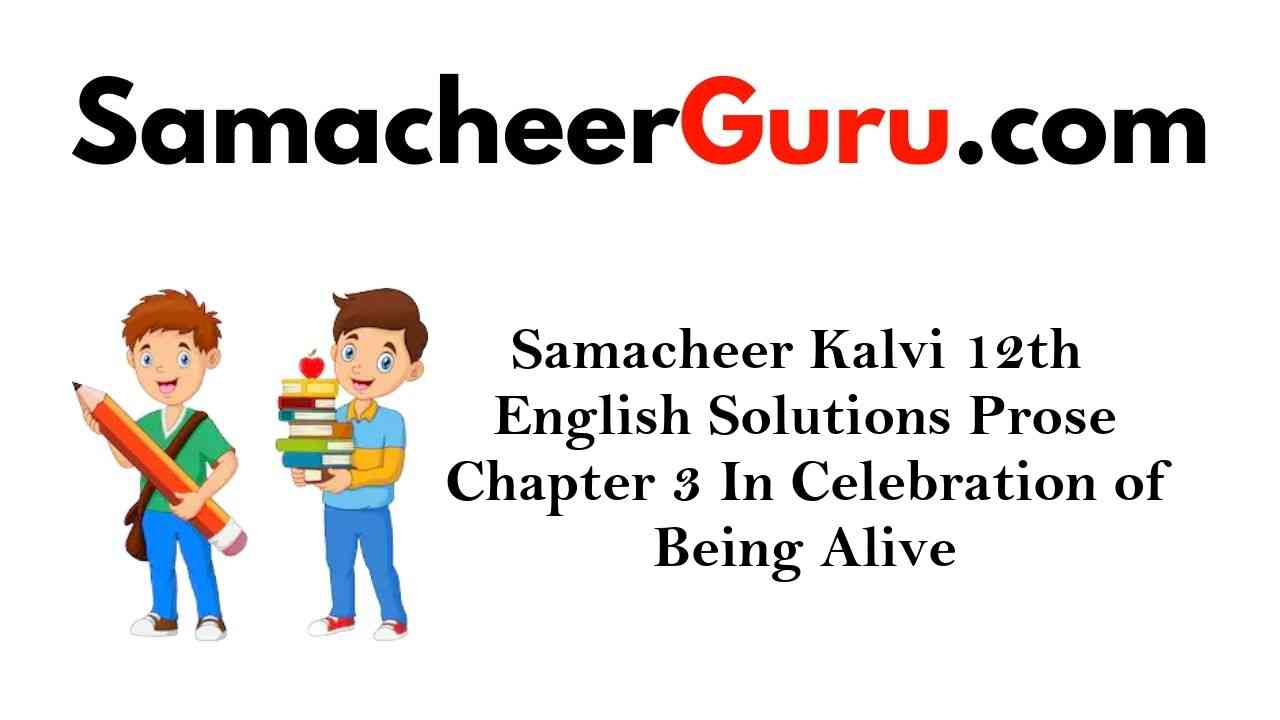 Samacheer Kalvi 12th English Solutions Prose Chapter 3 In Celebration of Being Alive