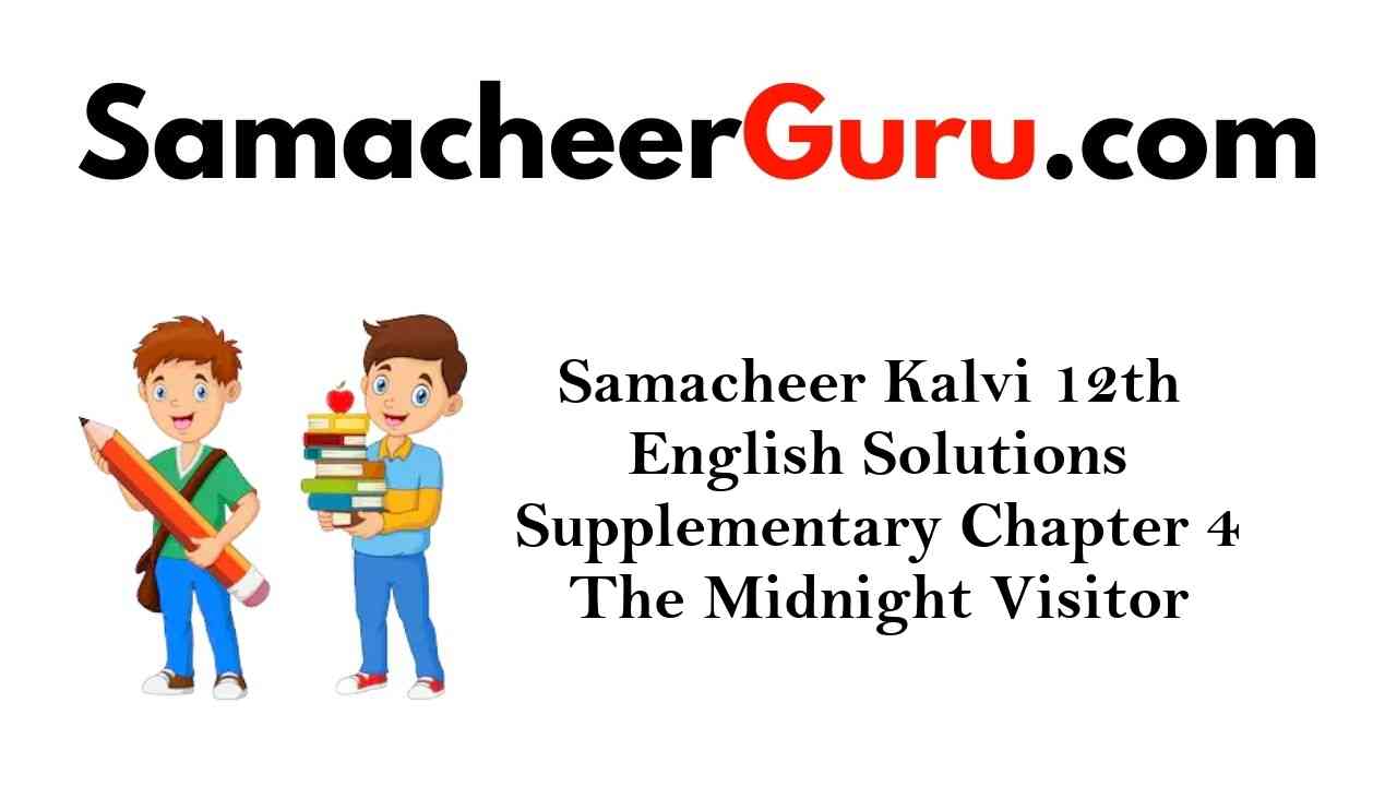 Samacheer Kalvi 12th English Solutions Supplementary Chapter 4 The Midnight Visitor