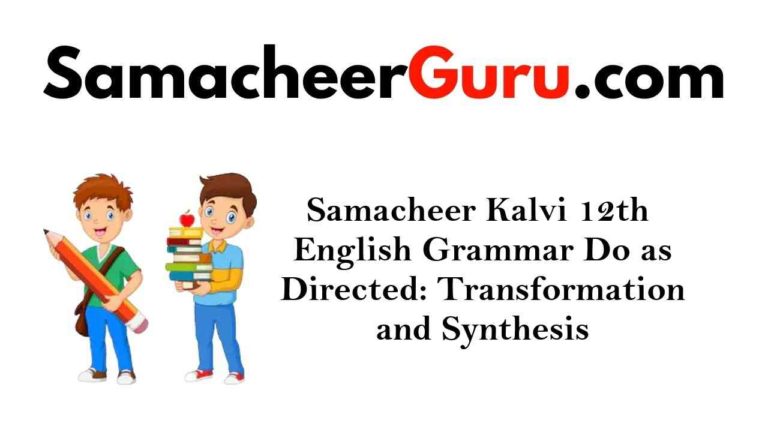 Samacheer Kalvi 12th English Grammar Do as Directed: Transformation and Synthesis