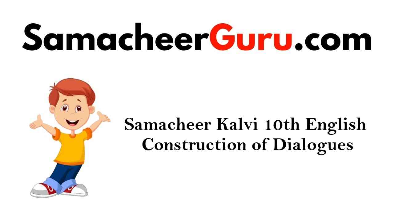 Samacheer Kalvi 10th English Construction of Dialogues