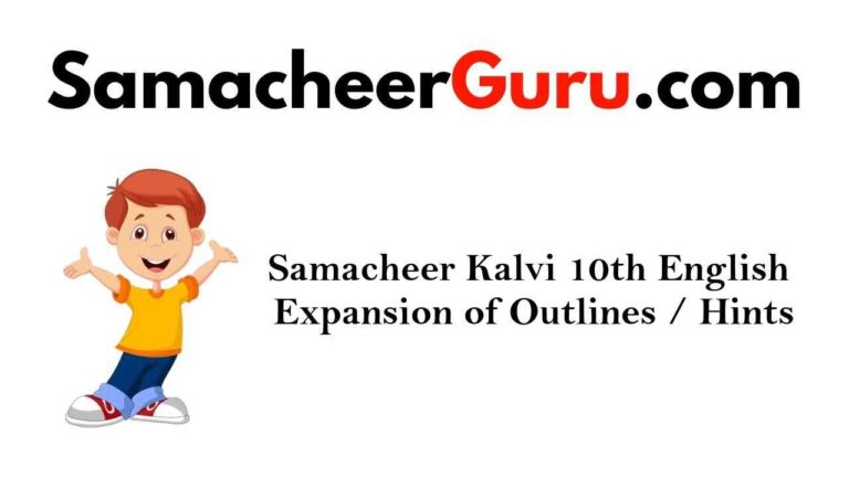 Samacheer Kalvi 10th English Expansion of Outlines / Hints