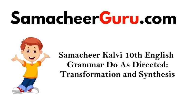 Samacheer Kalvi 10th English Grammar Do As Directed Transformation and Synthesis