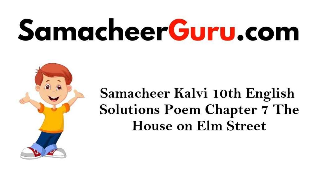 Samacheer Kalvi 10th English Solutions Poem Chapter 7 The House on Elm