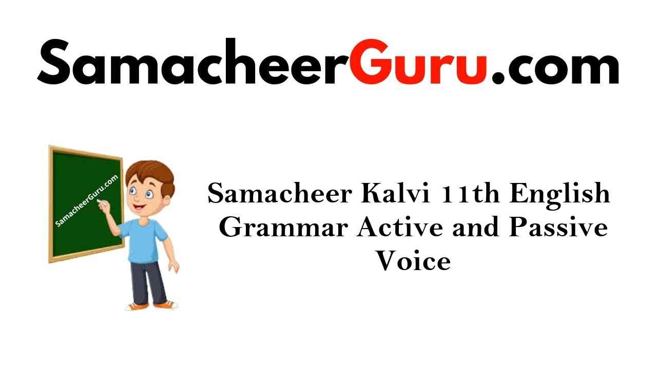 Samacheer Kalvi 11th English Grammar Active and Passive Voice
