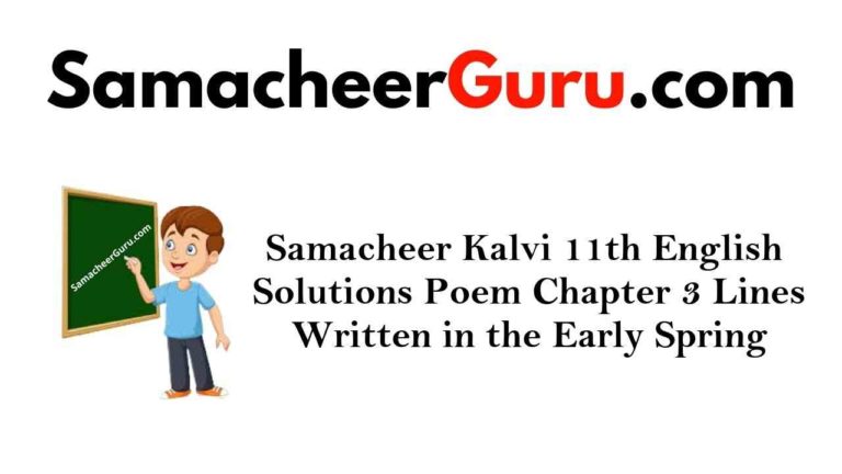 Samacheer Kalvi 11th English Solutions Poem Chapter 3 Lines Written in Early Spring