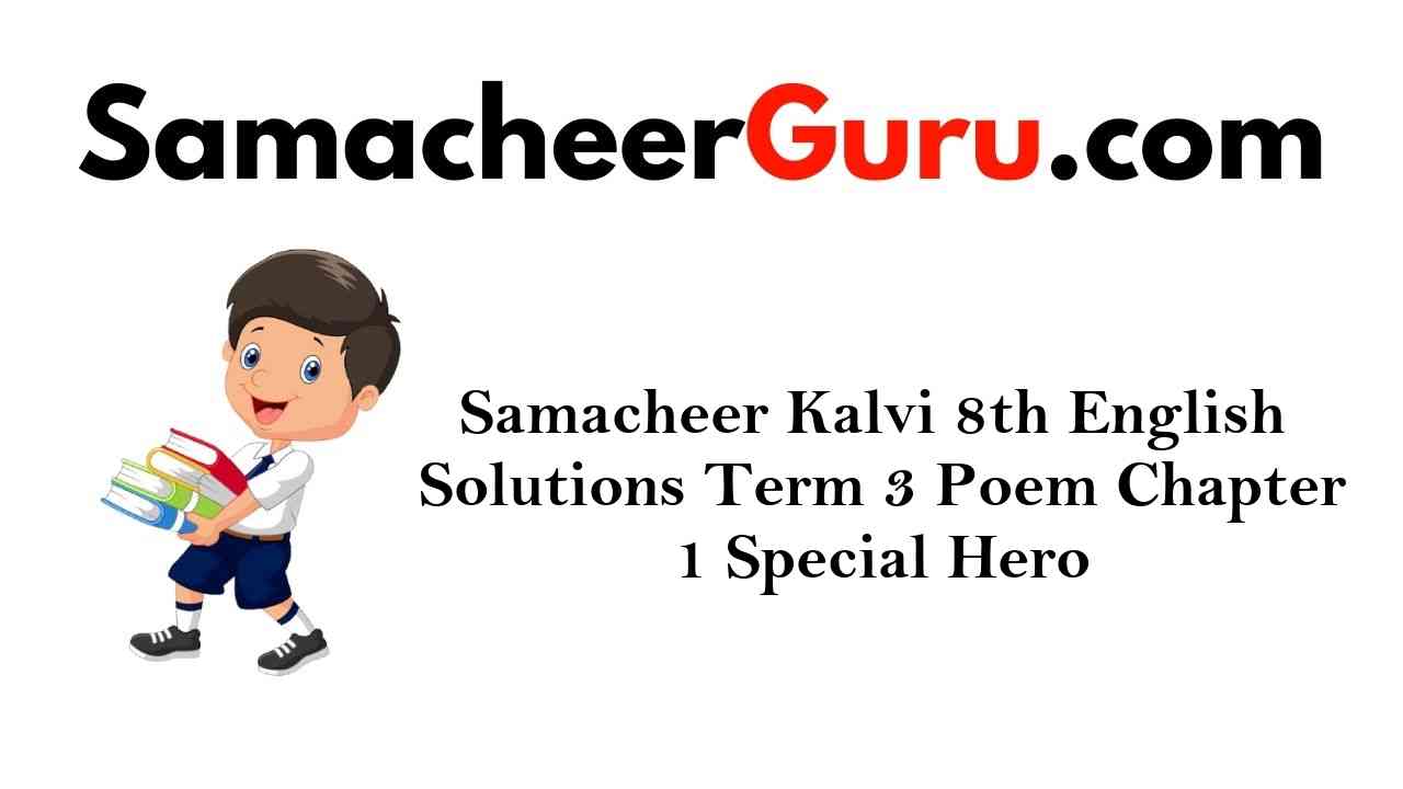 Samacheer Kalvi 8th English Solutions Term 3 Poem Chapter 1 Special Hero
